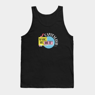 Capitalism Made Me Do It Tank Top